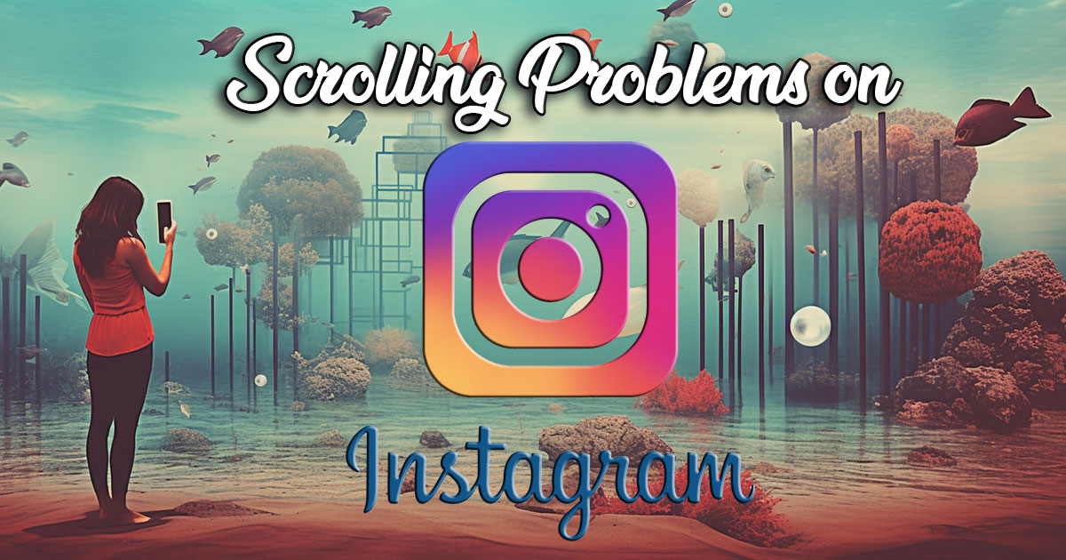 Instagram Scrolling Problems